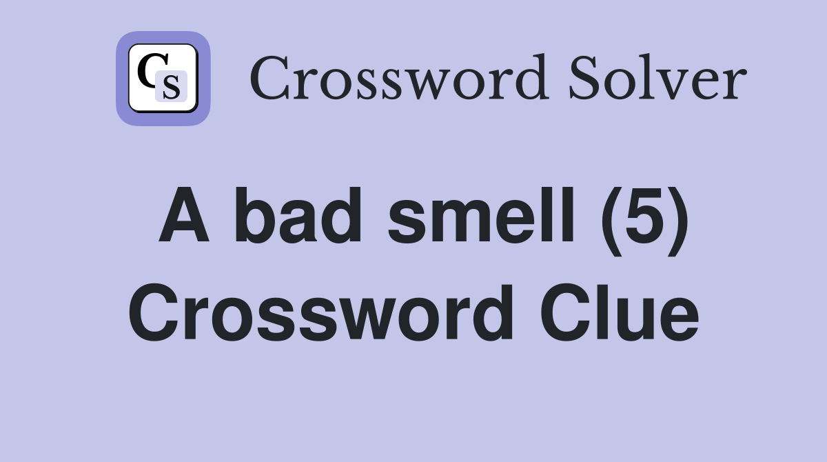 A bad smell (5) Crossword Clue Answers Crossword Solver